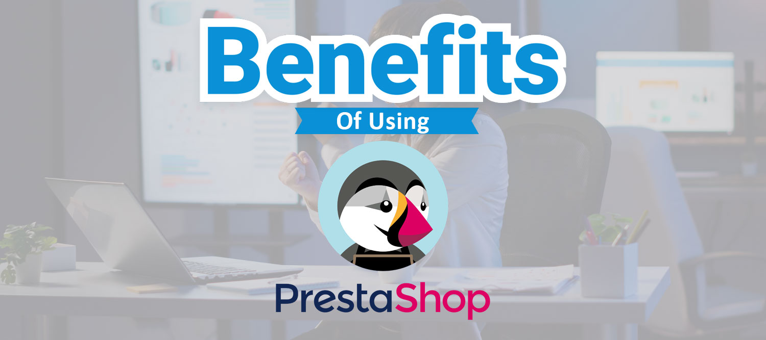advantages of using PrestaShop to create your online ecommerce store