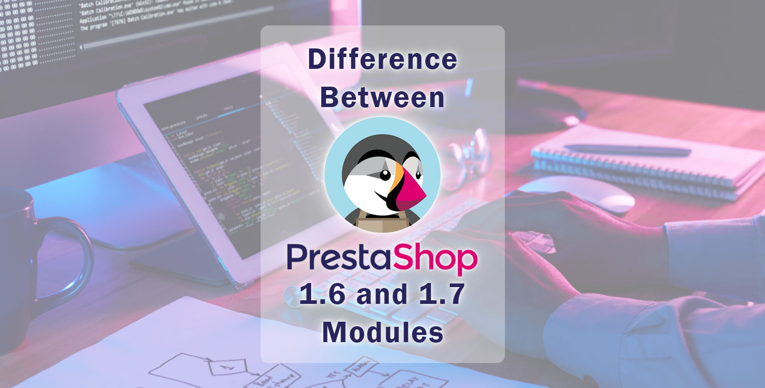 difference between prestashop 1.6 modules and prestashop 1.7 modules